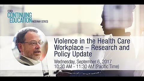 Violence in the Health Care Workplace - Research and Policy Update - September 6, 2017