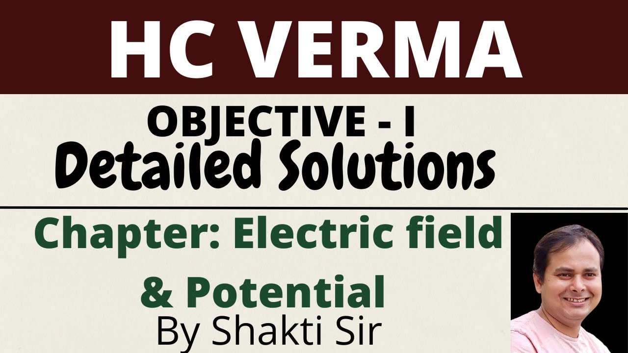 H C VERMA : ELECTRIC FIELD AND POTENTIAL OBJECTIVE 1 DETAILED SOLUTIONS | CLASS 12TH PHYSICS |