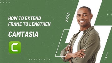 How to Extend a Frame to Lengthen the Duration of a Video Clip in Camtasia