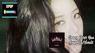 BLACKPINK(블랙핑크) - Crazy Over You | Acapella/Vocals