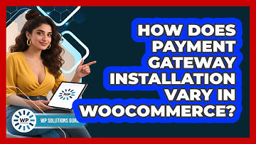 How Does Payment Gateway Installation Vary In WooCommerce?