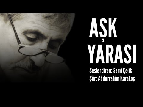 AŞK YARASI - Seslendiren: Sami Çelik - Şiir: Abdurrahim Karakoç - Müzik: Mustafa Kabak