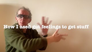 How I used my gut feelings to get things done