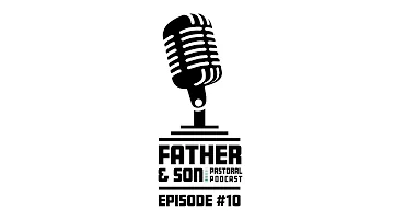 E10 | Jesus and the Woman At the Well  | Father & Son Pastoral Podcast | John 4:4-30