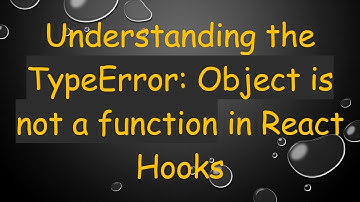 Understanding the TypeError: Object is not a function in React Hooks