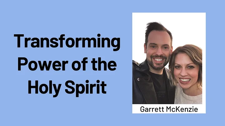Transforming Power of the Holy Spirit (Garrett McK...