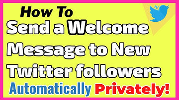 How to Send a Welcome Message to New Twitter Followers Privately