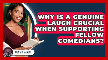 Why Is A Genuine Laugh Crucial When Supporting Fellow Comedians? - Open Mic Manual