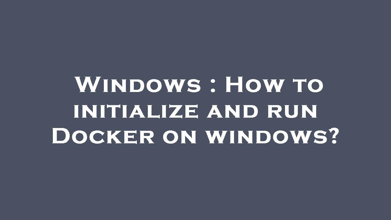 windows-how-to-initialize-and-run-docker-on-windows-youtube
