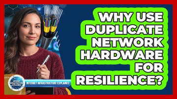 Why Use Duplicate Network Hardware For Resilience?