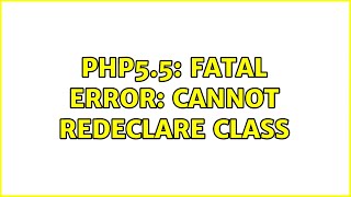 PHP5.5: Fatal error: Cannot redeclare class