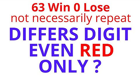 63 Win 0 Lose not necessarily repeat. Differs Digit Even Red Only ?