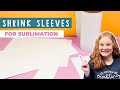 Sublimation Shrink Wrap Sleeves: Use Them the Right Way!