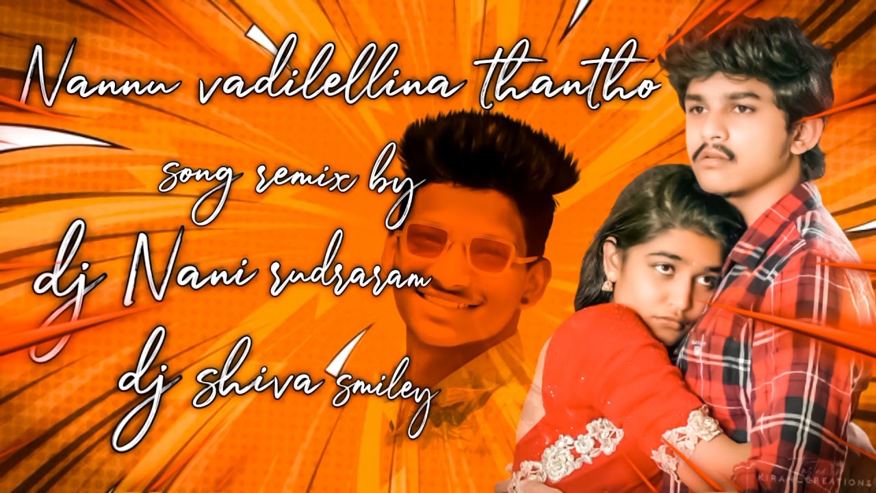 NANNU VADILELLINA THANATHO SONG REMIX BY DJ NANI RUDRARAM AND DJ SHIVA SMIELY