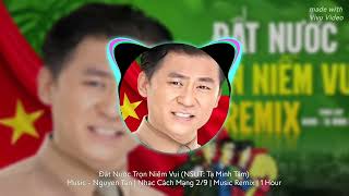 [1 HOUR] Đất Nước Trọn Niềm Vui | Music. Nguyễn Tấn | (NSƯT: Tạ Minh Tâm) | Nhạc Cách Mạng Remix 2/9