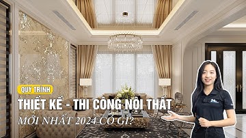 Quy Trình Thiết Kế - Thi Công Nội Thất | Mới Nhất 2024 Bạn Đã Biết Chưa?