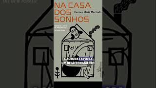 Leitura Imperdível: Conheça 'Na Casa dos Sonhos', a Obra Marcante de Carmen Maria Machado