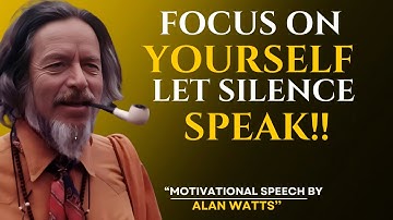 ALAN WATTS|| Focus on Yourself and Let Silence Speak -Alan Watts Best Motivational Speech