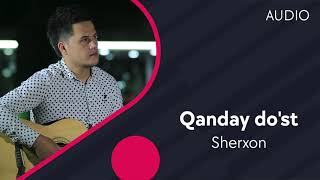 Sherxon - Qanday do'st | Шерхон - Кандай дуст (AUDIO)
