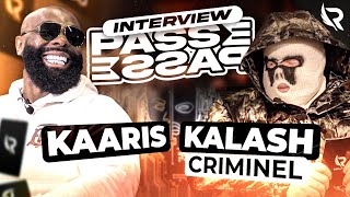 KAARIS & KALASH CRIMINEL - L'interview PASSE PASSE