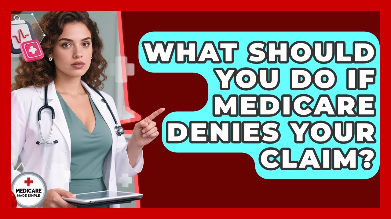 What Should You Do If Medicare Denies Your Claim? - Medicare Made ...