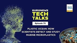 Marine microplastic pollution: How scientists detect it | Euronews Tech Talks