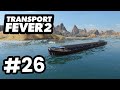 Supplying Coastal Cities - Transport Fever 2 #26