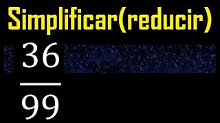 simplify 36/99 simplified, reduce fractions to their lowest irreducible simple expression