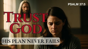 How to Let Go and Trust God’s Plan | Psalm 37:5
