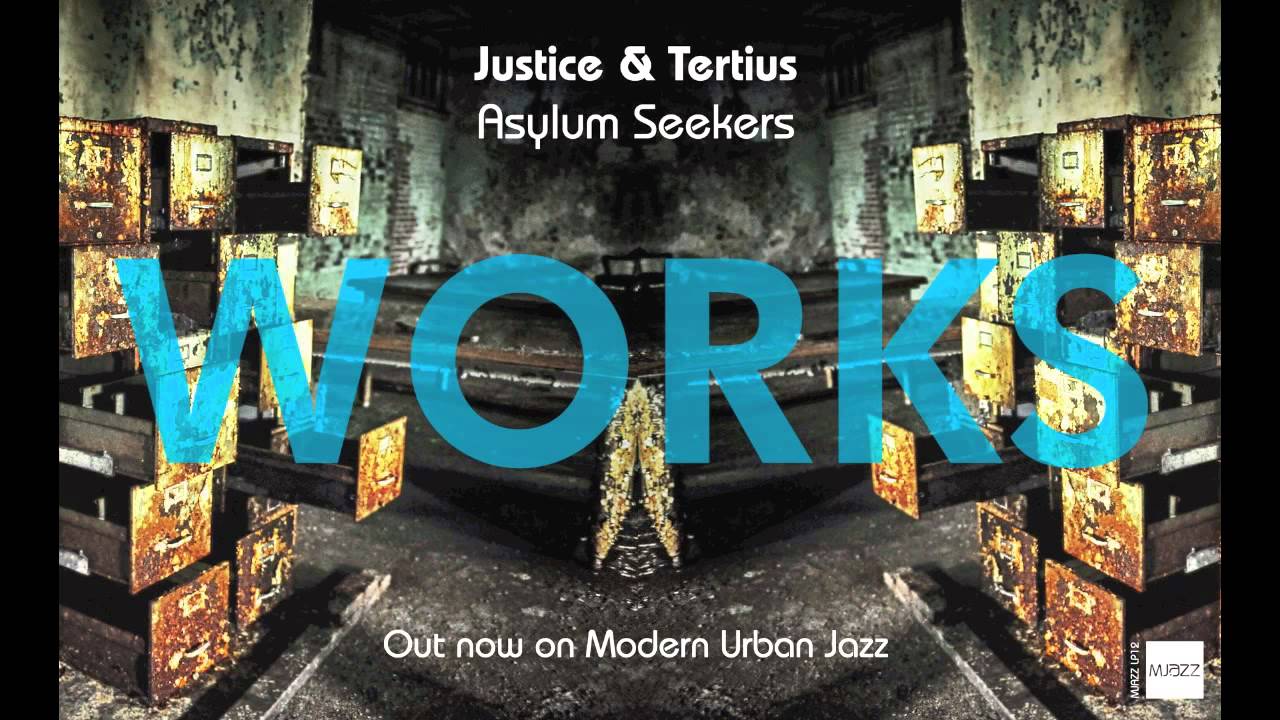 Watch Asylum Seekers - Justice & Tertius - WORKS LP - OUT NOW ON MJAZZ on YouTube Watch Asylum Seekers - Justice & Tertius - WORKS LP - OUT NOW ON MJAZZ on YouTube