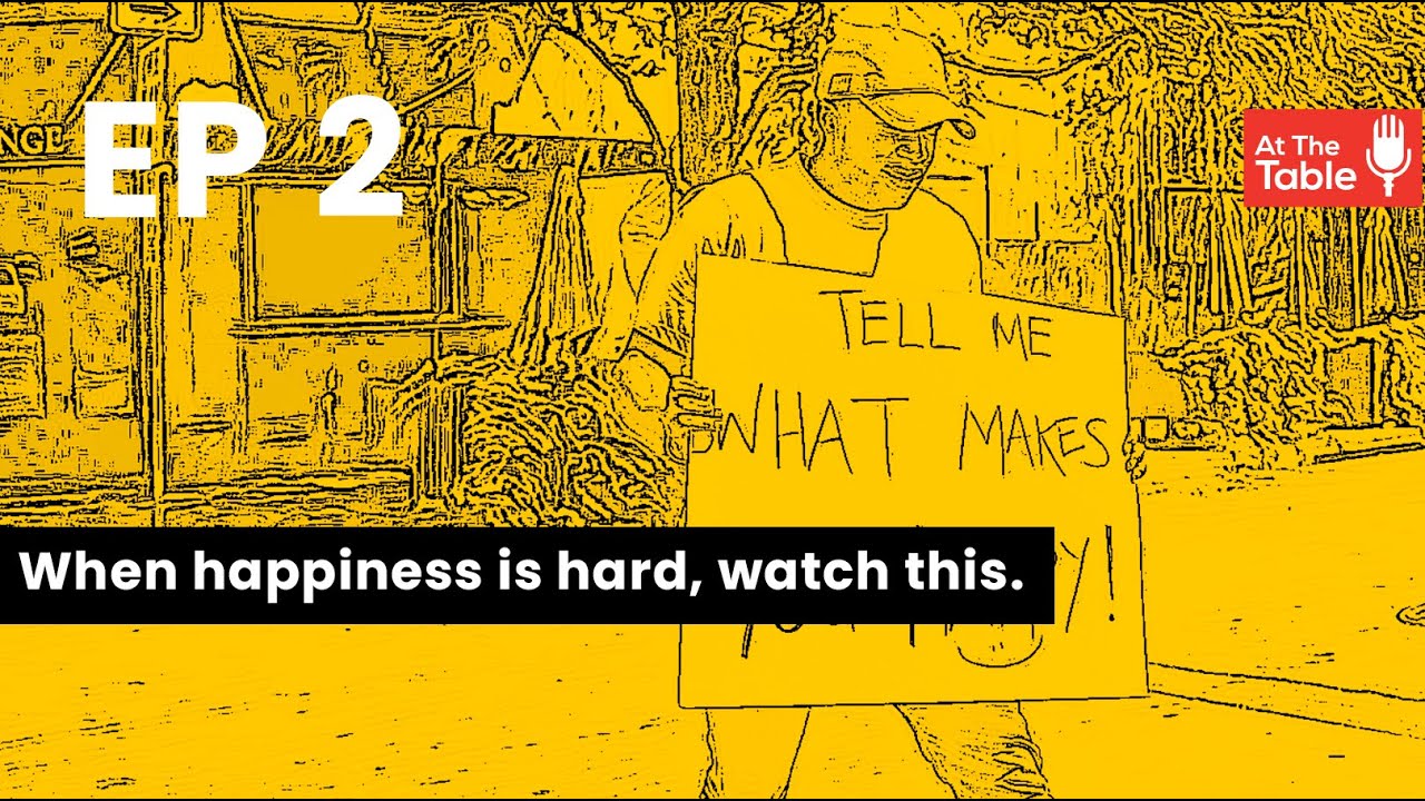 Ep 2 - When happiness is hard, watch this...