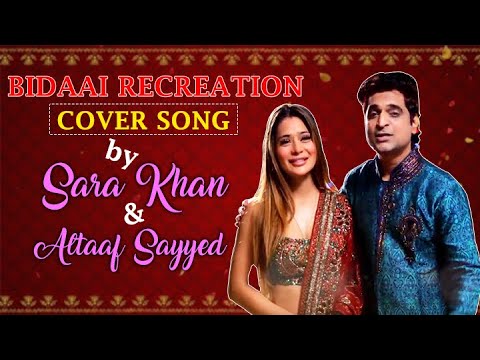 Bidaai Recreation Cover Song By Sara Khan  Altaaf Sayyed