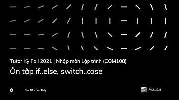 Tutor KỲ FALL 2021 - FPL - Nhập môn Lập trình (COM108) - Ôn tập if..else, switch..case