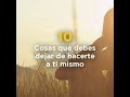 10 Cosas que debes dejar de hacerte a ti mismo