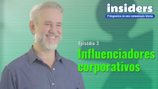 Episódio 3 - Influenciadores corporativos | Insiders: protagonistas da nova Comunicação Interna