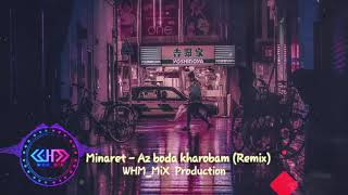 Minaret - Az boda kharobam (ReMiX)(WHM_MiX Prod.)