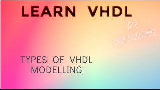 VHDL Modelling Types| VHDL Lectures for beginners