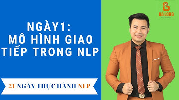 Ngày 1: Mô hình giao tiếp trong NLP | 21 ngày thực hành NLP | Trương Bá Mạnh Long