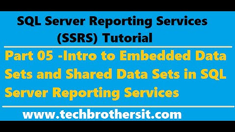 SSRS Tutorial 05 - Intro to Embedded Data Sets and Shared Data Sets in SQL Server Reporting Services