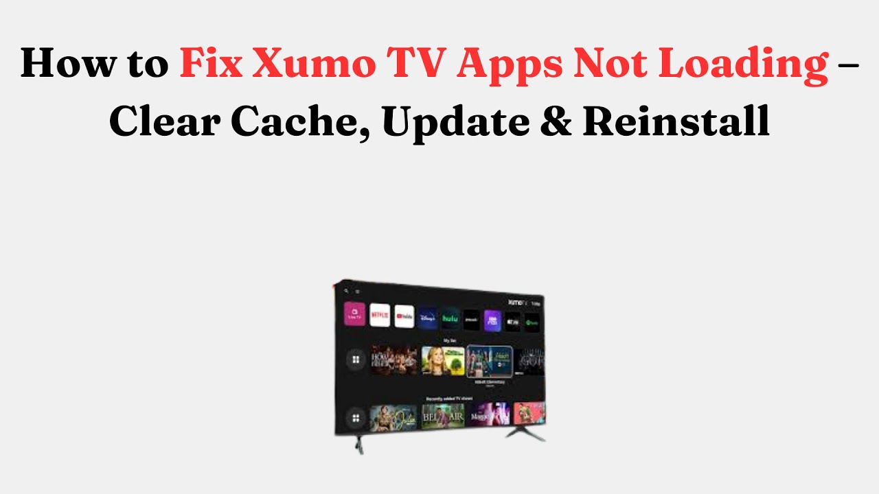 How to Fix Xumo TV Apps Not Loading – Clear Cache, Update & Reinstall