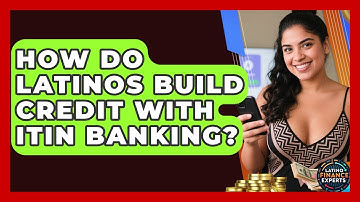 How Do Latinos Build Credit With ITIN Banking? - Latino Finance Experts