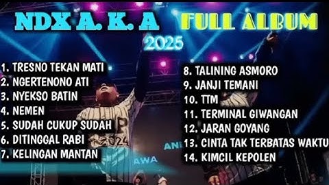 NDX AKA FULL ALBUM TERBARU VIRAL 2025 TRESNO TEKAN MATI NGERTENONO ATI