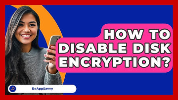 How To Disable Disk Encryption? - Be App Savvy
