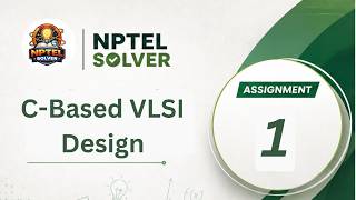 C-Based VLSI Design Week 1 || NPTEL ANSWERS || NPTEL JULY 2026 #nptel #nptel2026 #nptelsolver