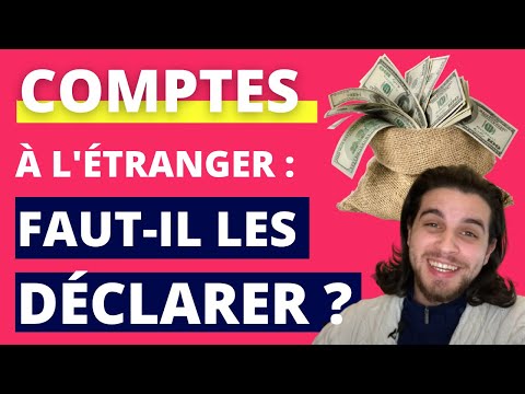 Comptes à l'étranger : Faut-il les déclarer ? Explication ?