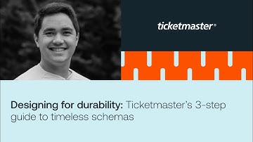 Designing for durability: Ticketmaster’s 3-step guide to timeless schemas