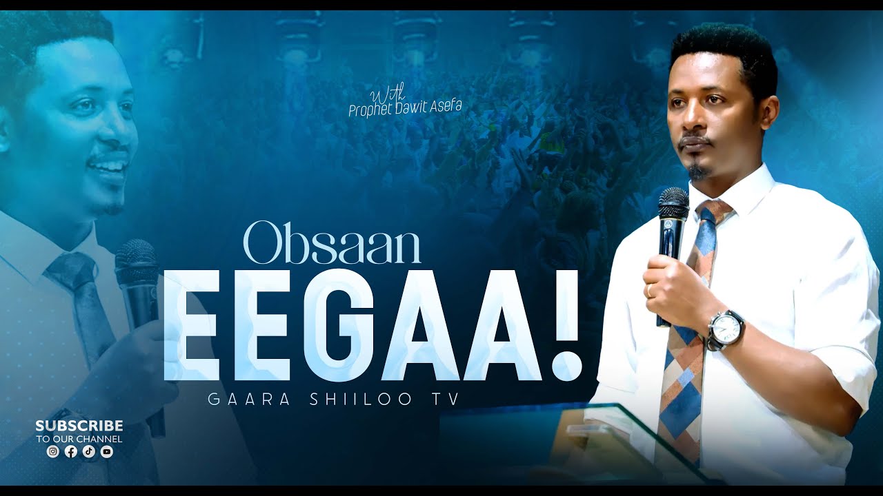 OBSAAN EEGAA! | WITH PROPHET DAWIT ASEFA | GAARA SHIILOO TV