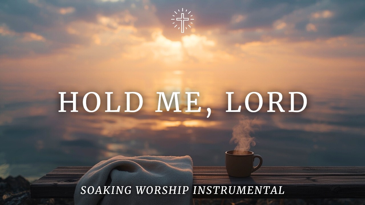 HOLD ME, LORD | Soaking Worship Instrumental for Healing, Comfort & Deep Rest