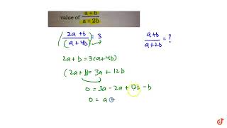`"I f"(2a+b)/(a+4b)=3, t h"v a l u e o f"(a+b)/(a+2b)`