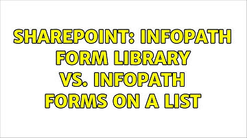 Sharepoint: InfoPath Form Library vs. InfoPath forms on a list